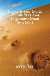 Logarithmic tables of numbers and trigonometrical functions