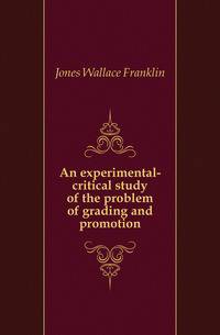 An experimental-critical study of the problem of grading and promotion