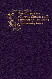 The Corpus ms (Corpus Christi coll., Oxford) of Chaucer's Canterbury tales