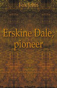 Erskine Dale, pioneer