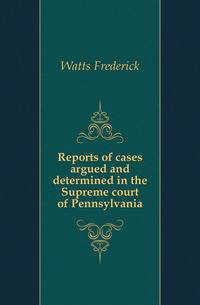 Reports of cases argued and determined in the Supreme court of Pennsylvania