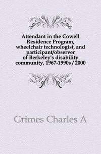 Attendant in the Cowell Residence Program, wheelchair technologist, and participant/observer of Berkeley's disability community, 1967-1990s / 2000