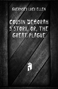Cousin Deborah's story, or, The great plague