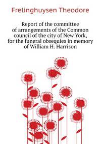 Report of the committee of arrangements of the Common council of the city of New York, for the funeral obsequies in memory of William H. Harrison ..