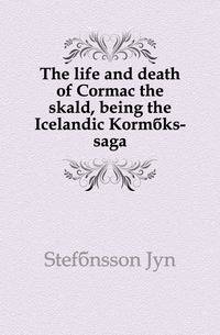 The life and death of Cormac the skald, being the Icelandic Kormaks-saga