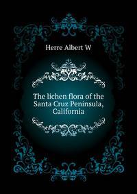 ... The lichen flora of the Santa Cruz Peninsula, California