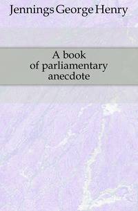 A book of parliamentary anecdote