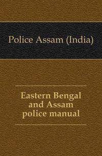 Eastern Bengal and Assam police manual