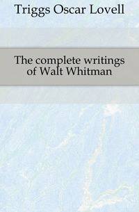 The complete writings of Walt Whitman