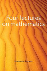 Four lectures on mathematics