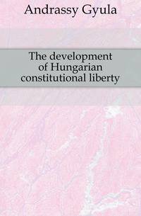 The development of Hungarian constitutional liberty