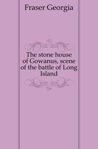 The stone house of Gowanus, scene of the battle of Long Island