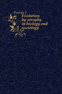 Evolution by atrophy in biology and sociology