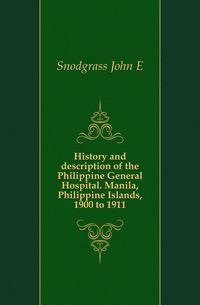History and description of the Philippine General Hospital. Manila, Philippine Islands, 1900 to 1911