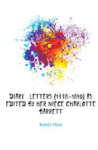 Diary &amp; letters (1778-1840) as edited by her niece Charlotte Barrett