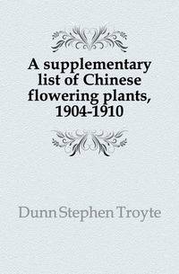 A supplementary list of Chinese flowering plants, 1904-1910