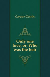Only one love, or, Who was the heir