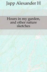 Hours in my garden, and other nature sketches