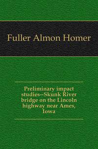 Preliminary impact studies--Skunk River bridge on the Lincoln highway near Ames, Iowa