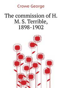 The commission of H. M. S. "Terrible," 1898-1902