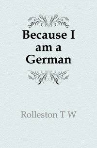 Because I am a German
