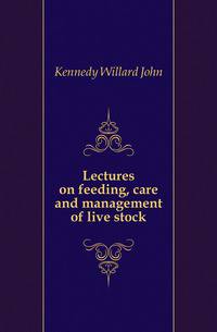 Lectures on feeding, care and management of live stock