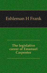 The legislative career of Emanuel Carpenter