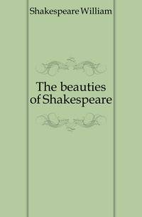The beauties of Shakespeare