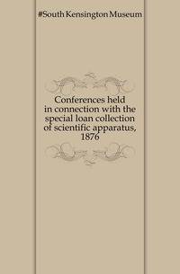 Conferences held in connection with the special loan collection of scientific apparatus, 1876