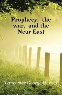 Prophecy, the war, and the Near East