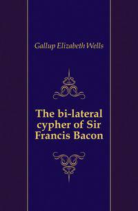 The bi-lateral cypher of Sir Francis Bacon