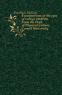 Examinations of the eyes of college students. From the Dept. of Physical Culture, Cornell University