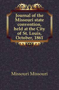 Journal of the Missouri state convention, held at the City of St. Louis, October, 1861