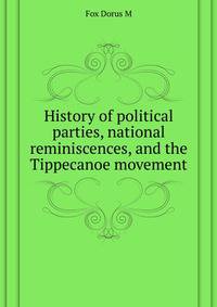 History of political parties, national reminiscences, and the Tippecanoe movement ..