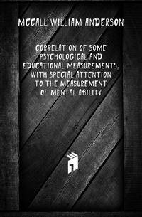 Correlation of some psychological and educational measurements, with special attention to the measurement of mental ability