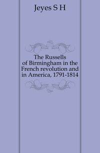 The Russells of Birmingham in the French revolution and in America, 1791-1814