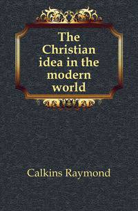 The Christian idea in the modern world