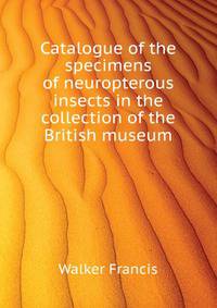 Catalogue of the specimens of neuropterous insects in the collection of the British museum ..