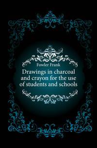 Drawings in charcoal and crayon for the use of students and schools