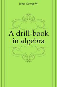 A drill-book in algebra