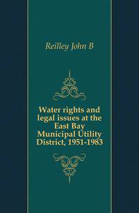 Water rights and legal issues at the East Bay Municipal Utility District, 1951-1983