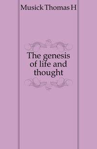 The genesis of life and thought
