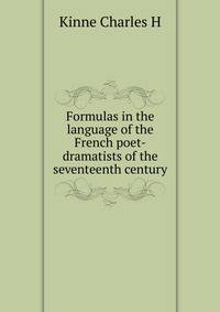 Formulas in the language of the French poet-dramatists of the seventeenth century ..