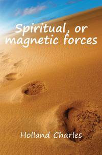 Spiritual, or magnetic forces