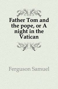 Father Tom and the pope, or A night in the Vatican