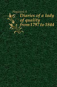 Diaries of a lady of quality from 1797 to 1844