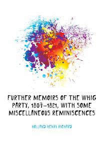 Further memoirs of the Whig party, 1807-1821, with some miscellaneous reminiscences