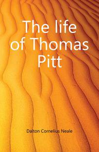 The life of Thomas Pitt