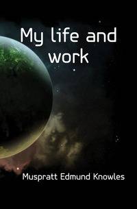 My life and work