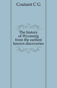 The history of Wyoming from the earliest known discoveries